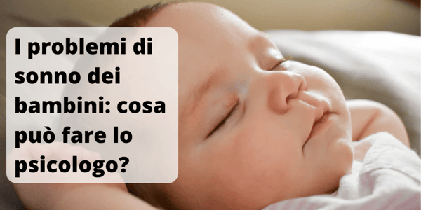 I problemi di sonno dei bambini_ cosa può fare lo psicologo