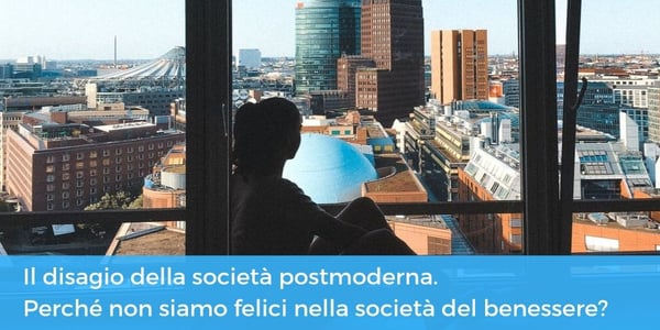 Il disagio della Società postmoderna. Perché non siamo felici nella società del benessere?