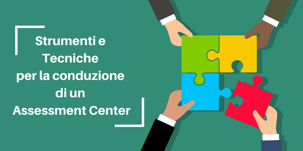 Strumenti e Tecniche per la conduzione di un Assessment Center