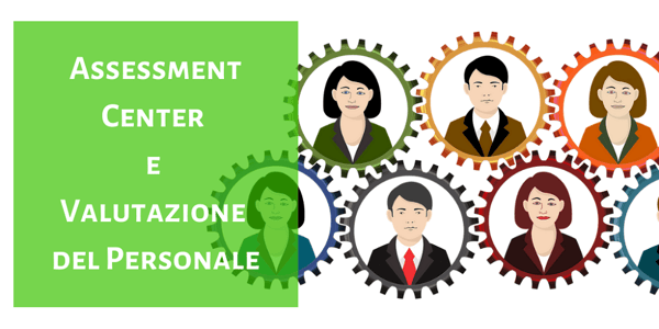 Assessment Center e Valutazione del Personale