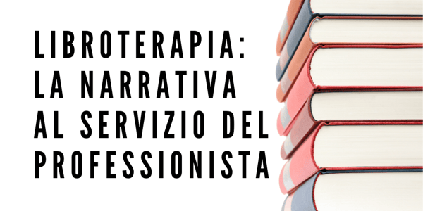 Libroterapia: la narrativa al servizio del professionista