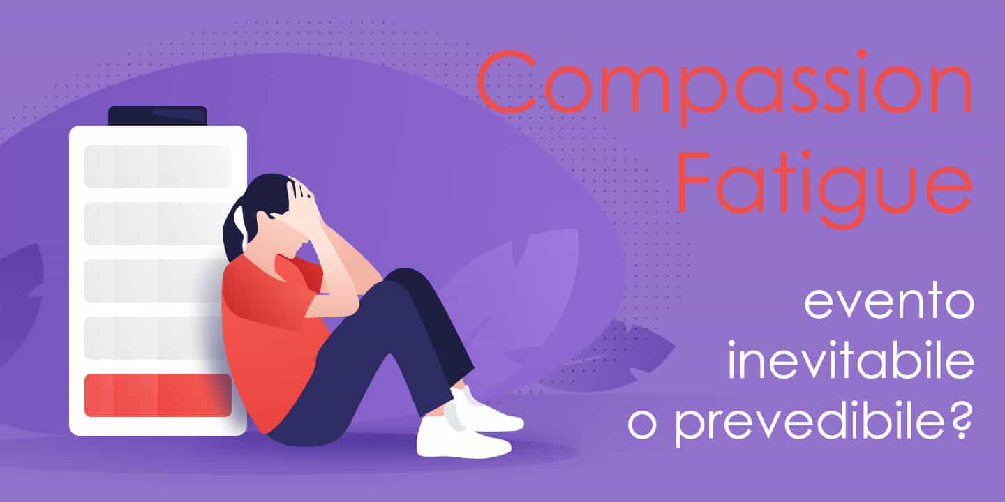 La Compassion Fatigue è un evento inevitabile o prevedibile?