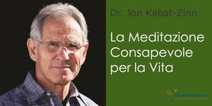 La meditazione consapevole per la vita, con Jon Kabat-Zinn