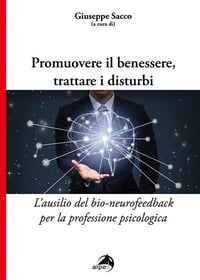 Promuovere il benessere, trattare i disturbi. L'ausilio del Bio-Neurofeedback per la professione psicologica