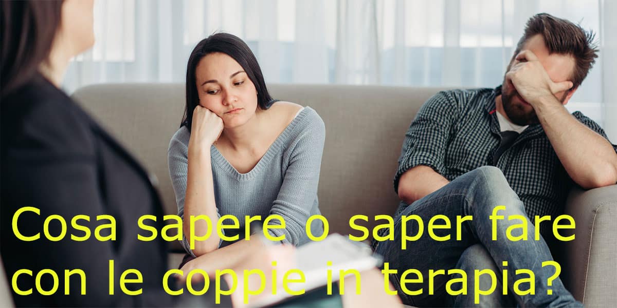 Cosa sapere o saper fare con le coppie in terapia?