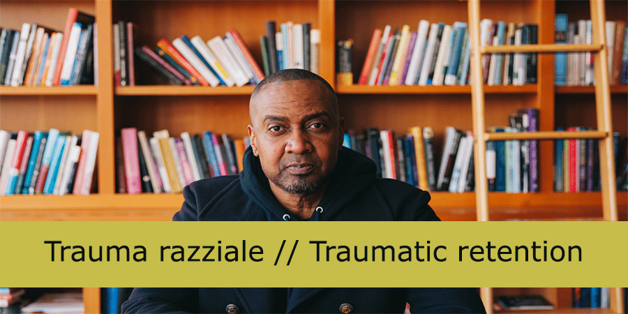 George Floyd: guarire il trauma razziale nel corpo [Traumatic Retention]