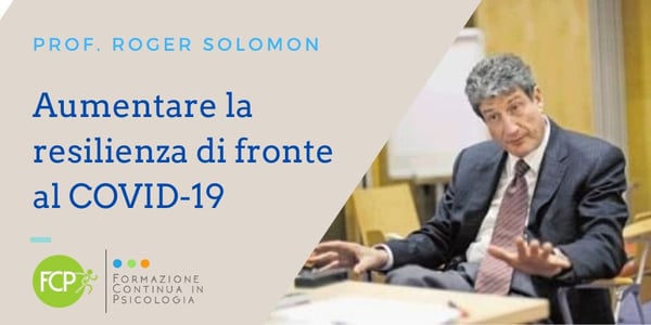 Aumentare la resilienza di fronte al COVID-19, con lo psicologo Roger Solomon