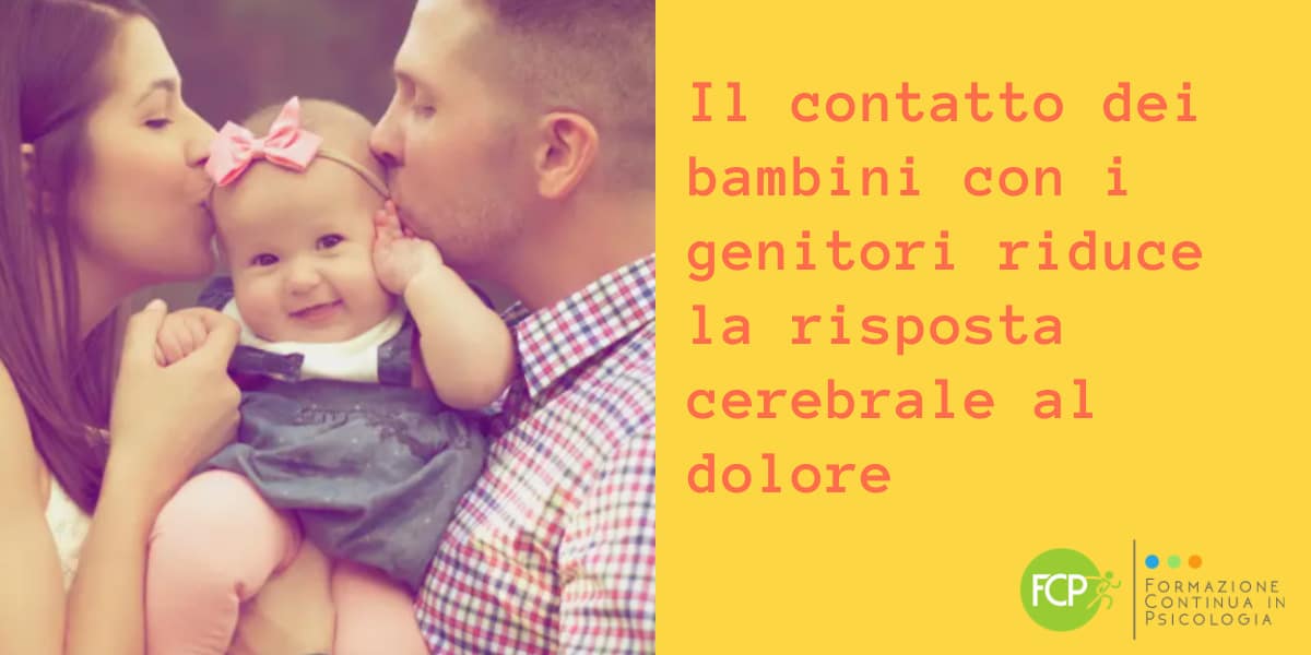 Il contatto dei bambini con i genitori riduce la risposta cerebrale al dolore