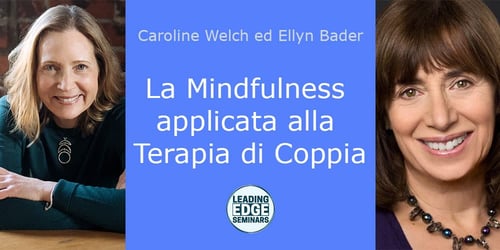 La Mindfulness applicata alla Terapia di Coppia, con Caroline Welch ed Ellyn Bader