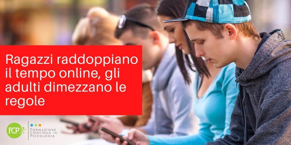 Ragazzi raddoppiano il tempo online, gli adulti dimezzano le regole