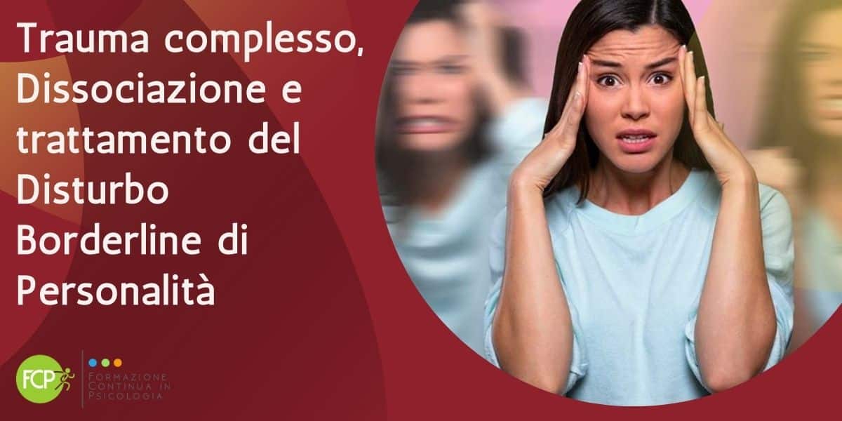 Trauma complesso, Dissociazione e trattamento del Disturbo Borderline di Personalità