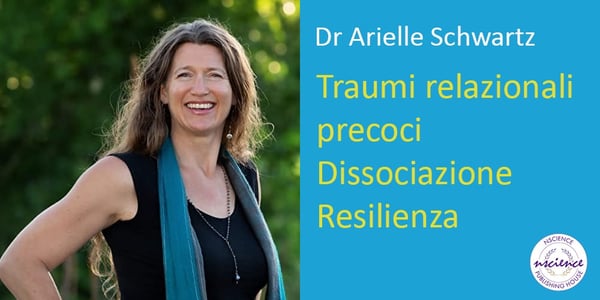 Lavorare con Traumi relazionali precoci e Dissociazione: un approccio basato sulla Resilienza