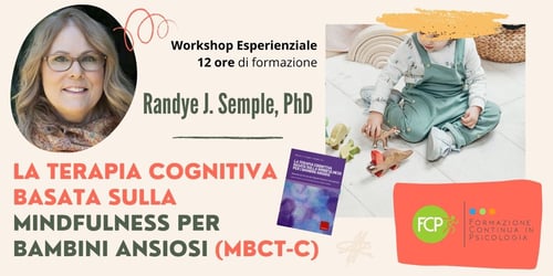 La Terapia Cognitiva basata sulla Mindfulness per Bambini Ansiosi (MBCT-C)