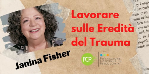 Lavorare sulle eredità del Trauma, con Janina Fisher