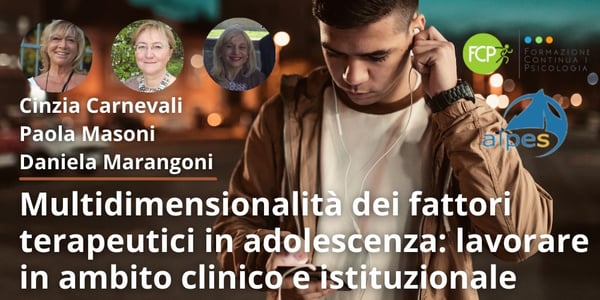 Multidimensionalità dei fattori terapeutici in adolescenza: lavorare in ambito clinico e istituzionale