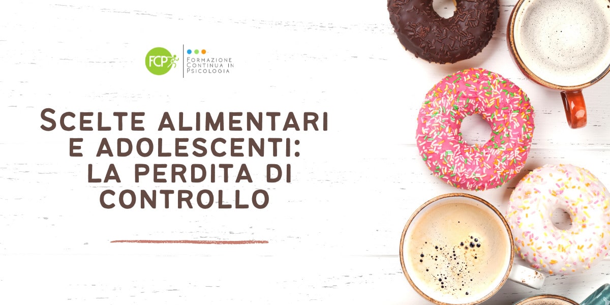 Scelte alimentari e adolescenti: la perdita di controllo