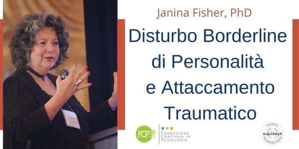 Disturbo Borderline di Personalità e Attaccamento Traumatico, con Janina Fisher