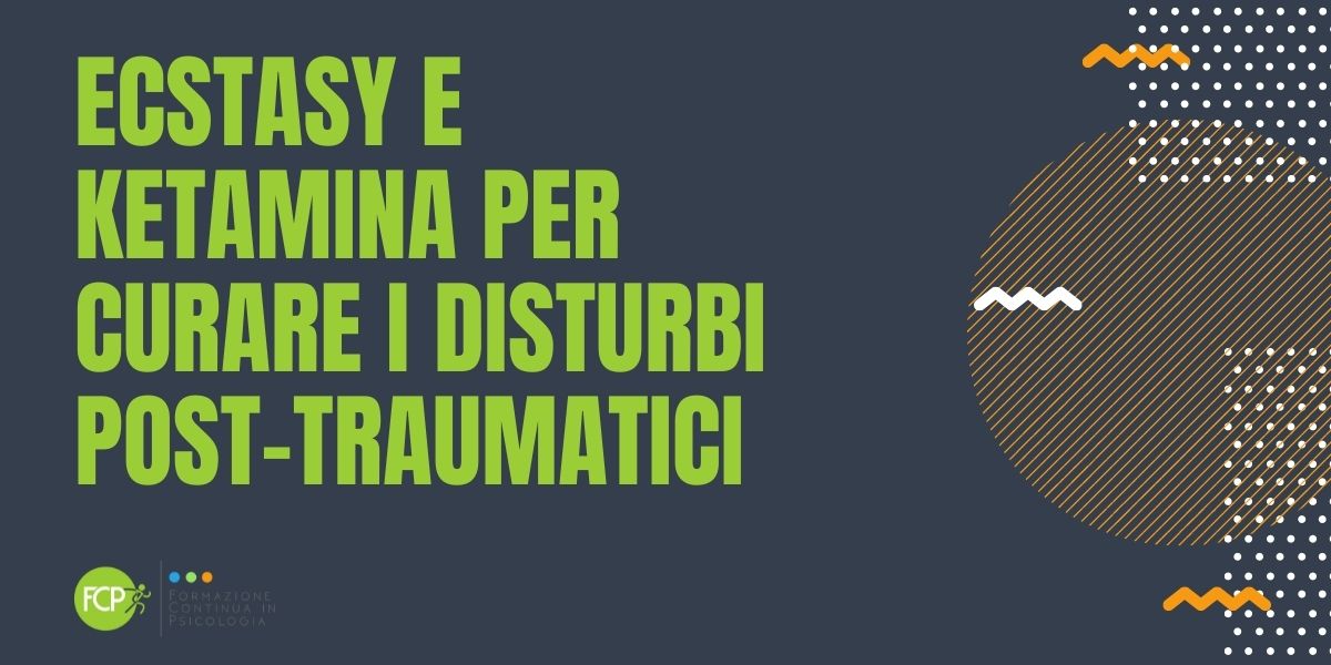 Ecstasy e ketamina per curare i Disturbi Post-Traumatici