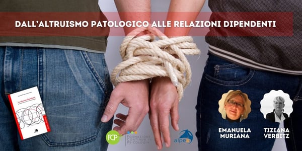 Dall’Altruismo patologico alle Relazioni dipendenti