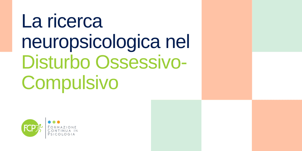 La ricerca neuropsicologica nel Disturbo Ossessivo-Compulsivo