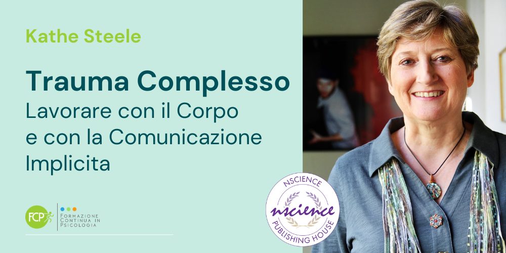 Trauma Complesso: lavorare con il Corpo e con la Comunicazione Implicita, con Kathy Steele