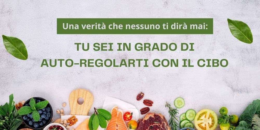 tu sei in grado di auto-regolarti con il cibo