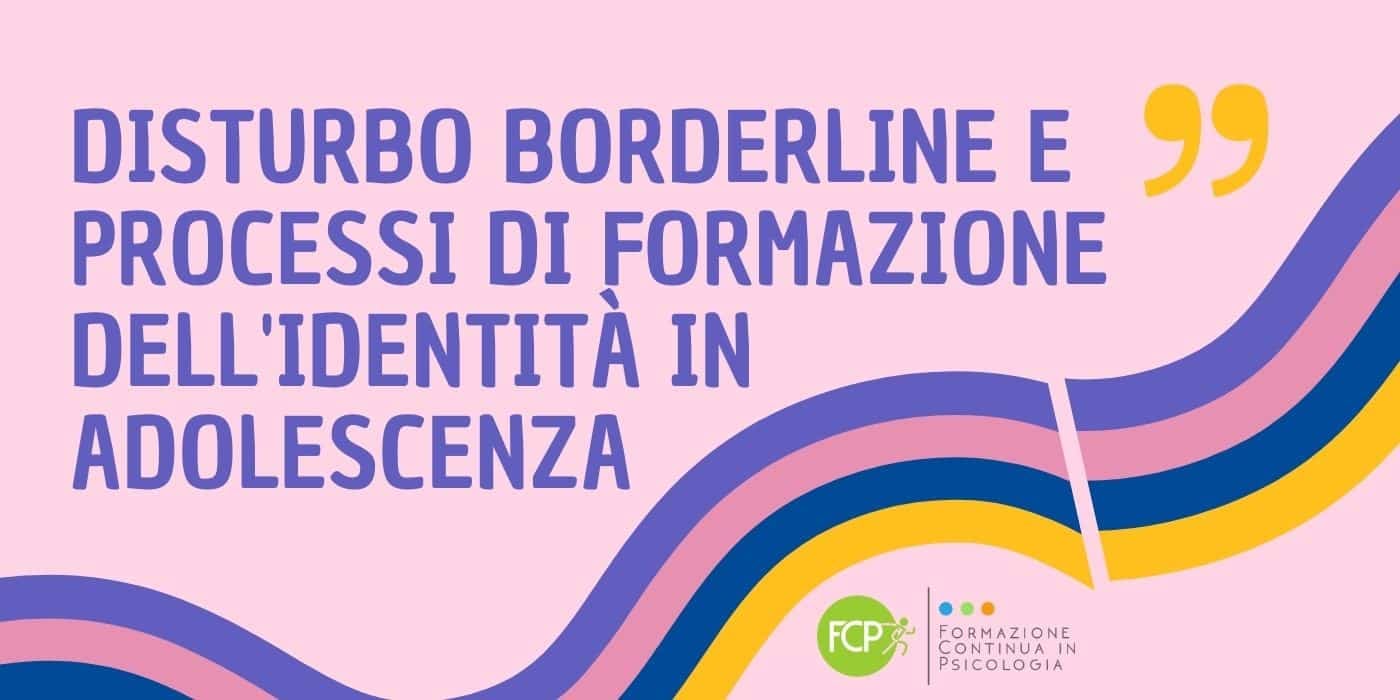 Disturbo Borderline e processi di formazione dell'Identità in Adolescenza