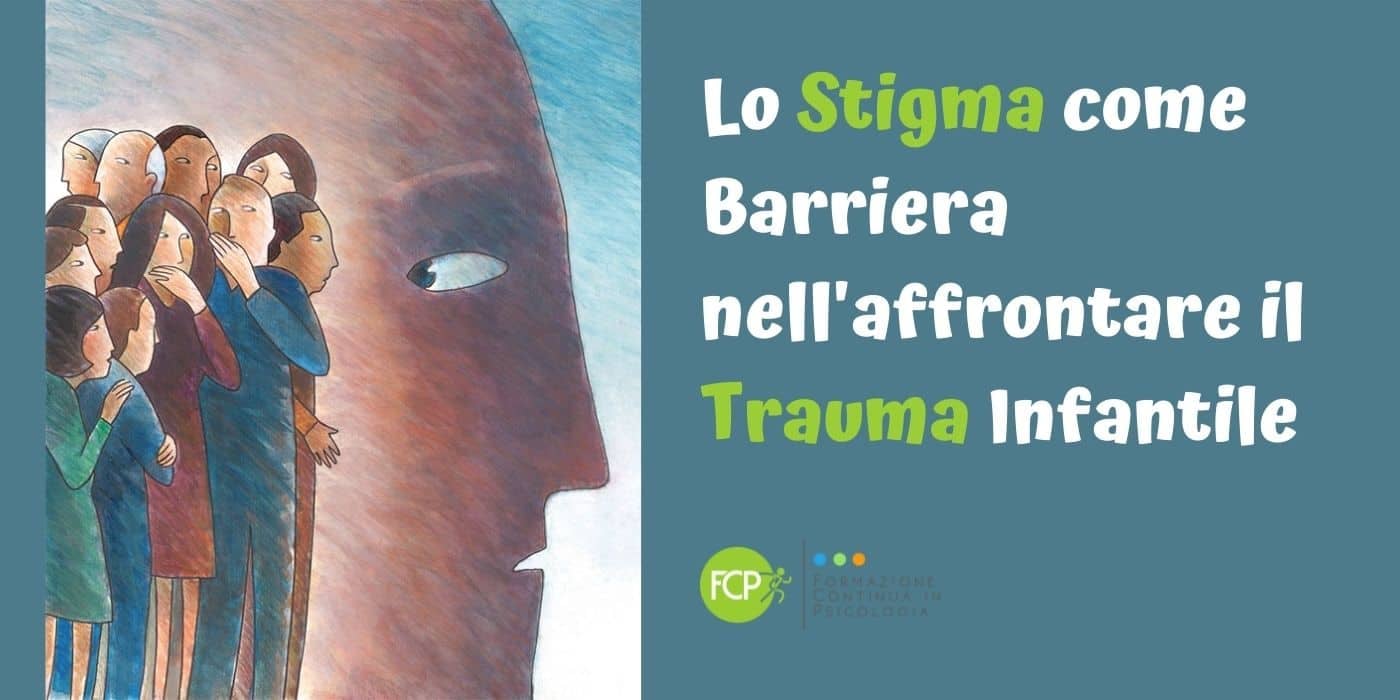 Lo Stigma come Barriera nell'affrontare il Trauma Infantile