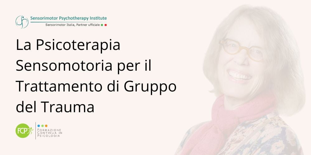 La Psicoterapia Sensomotoria per il Trattamento di Gruppo del Trauma