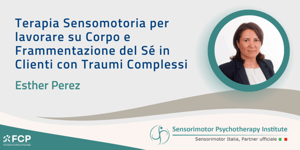 Terapia Sensomotoria per lavorare su Corpo e Frammentazione del Sé in Clienti con Traumi Complessi