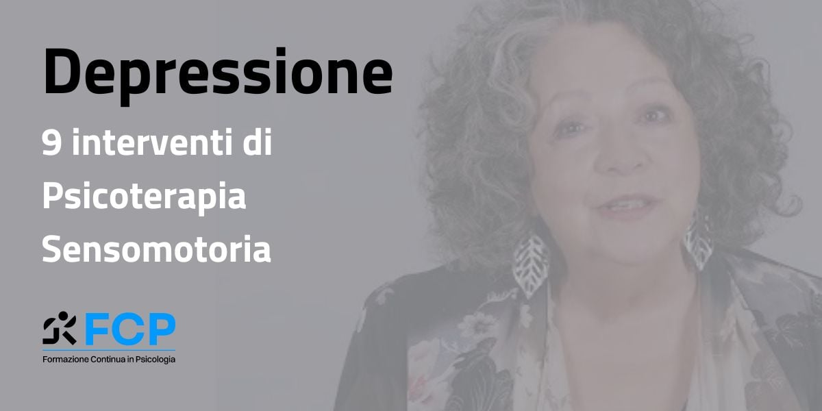 Depressione: 9 interventi di Psicoterapia Sensomotoria