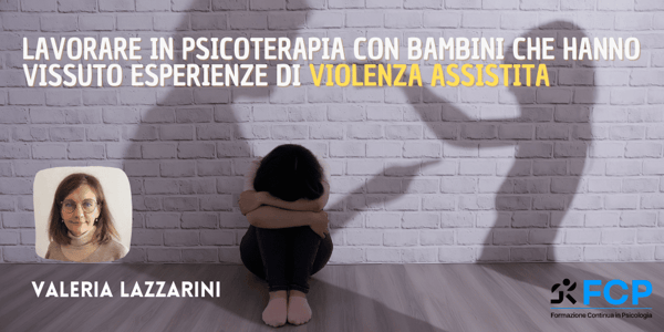 Lavorare in psicoterapia con bambini che hanno vissuto esperienze di violenza assistita