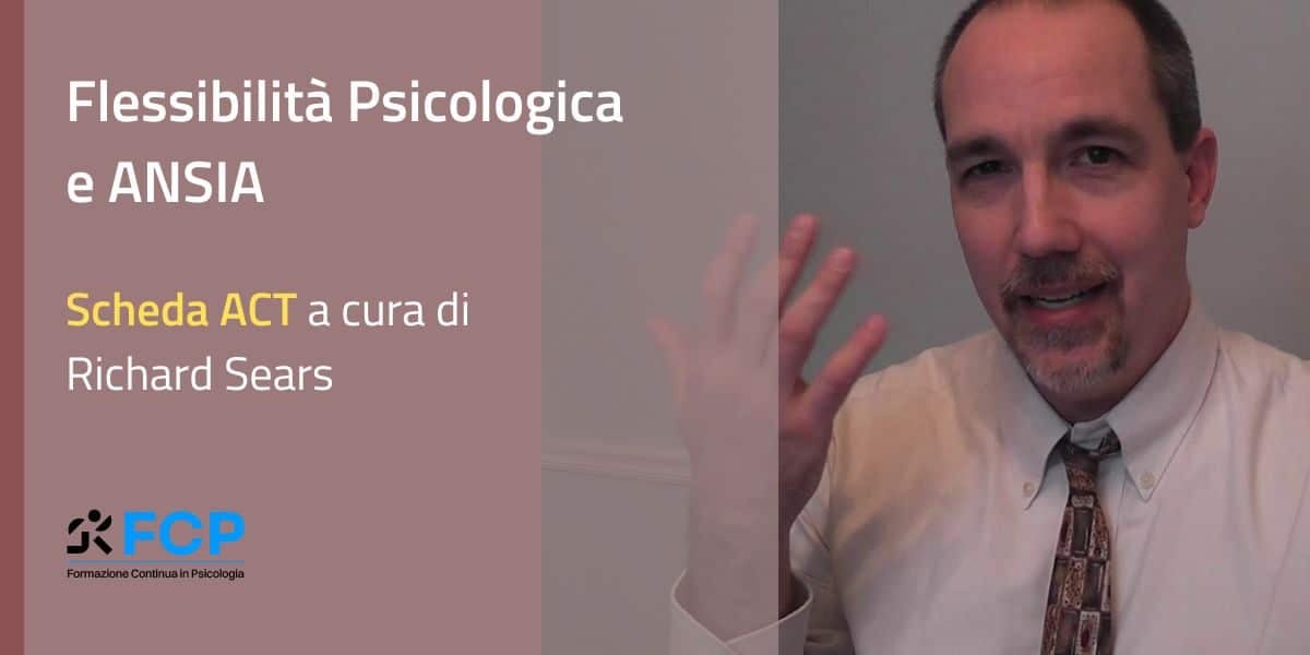 Scheda ACT: Flessibilità psicologica per lavorare sull'Ansia