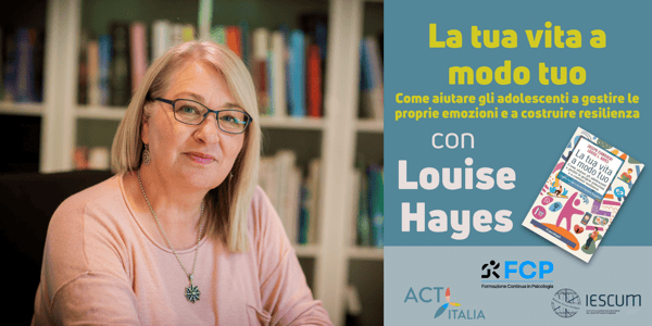 L'ACT per aiutare gli Adolescenti, con Louise Hayes