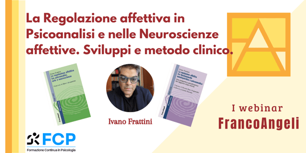 La Regolazione affettiva in Psicoanalisi e nelle Neuroscienze affettive. Sviluppi e metodo clinico.