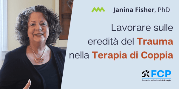 Lavorare sulle eredità del Trauma nella Terapia di Coppia, con Janina Fisher