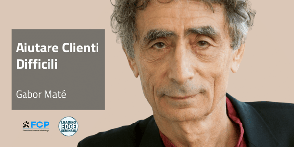 Aiutare Clienti Difficili, con Gabor Maté