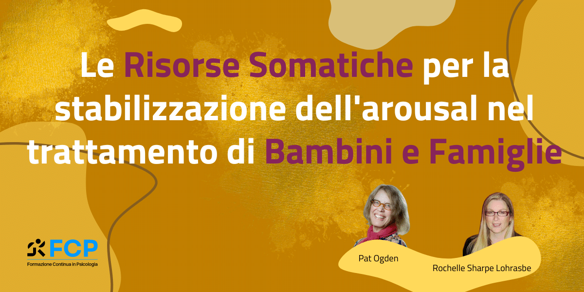 Le Risorse Somatiche per la stabilizzazione dell'arousal nel trattamento di Bambini e Famiglie