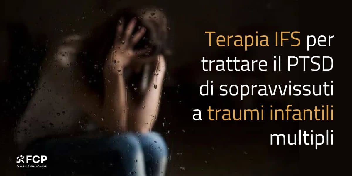 Terapia IFS per trattare il PTSD di sopravvissuti a traumi infantili multipli