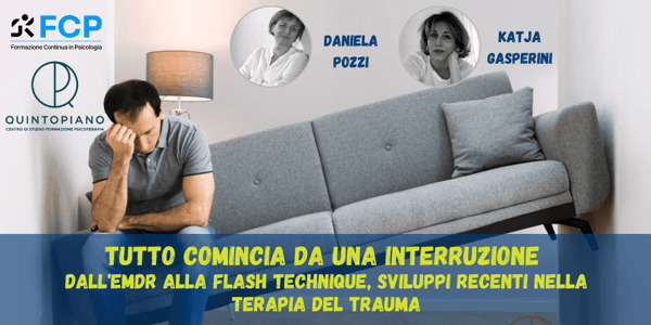 Tutto comincia da una interruzione. Dall'EMDR alla Flash Technique, sviluppi recenti nella terapia del trauma