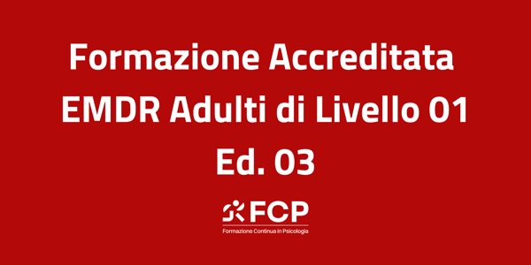 [SOLD OUT] Formazione Accreditata EMDR Adulti di Livello 01 - Ed.03