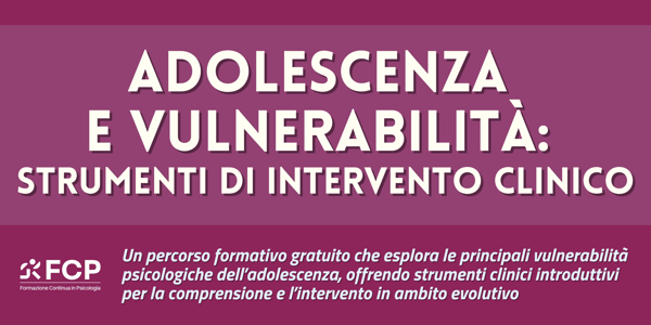 Adolescenza e Vulnerabilità: strumenti di intervento clinico