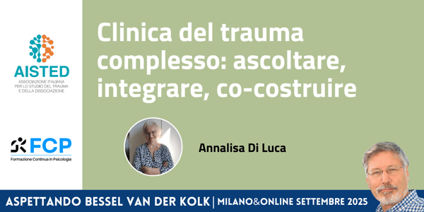 Clinica del trauma complesso: ascoltare, integrare, co-costruire